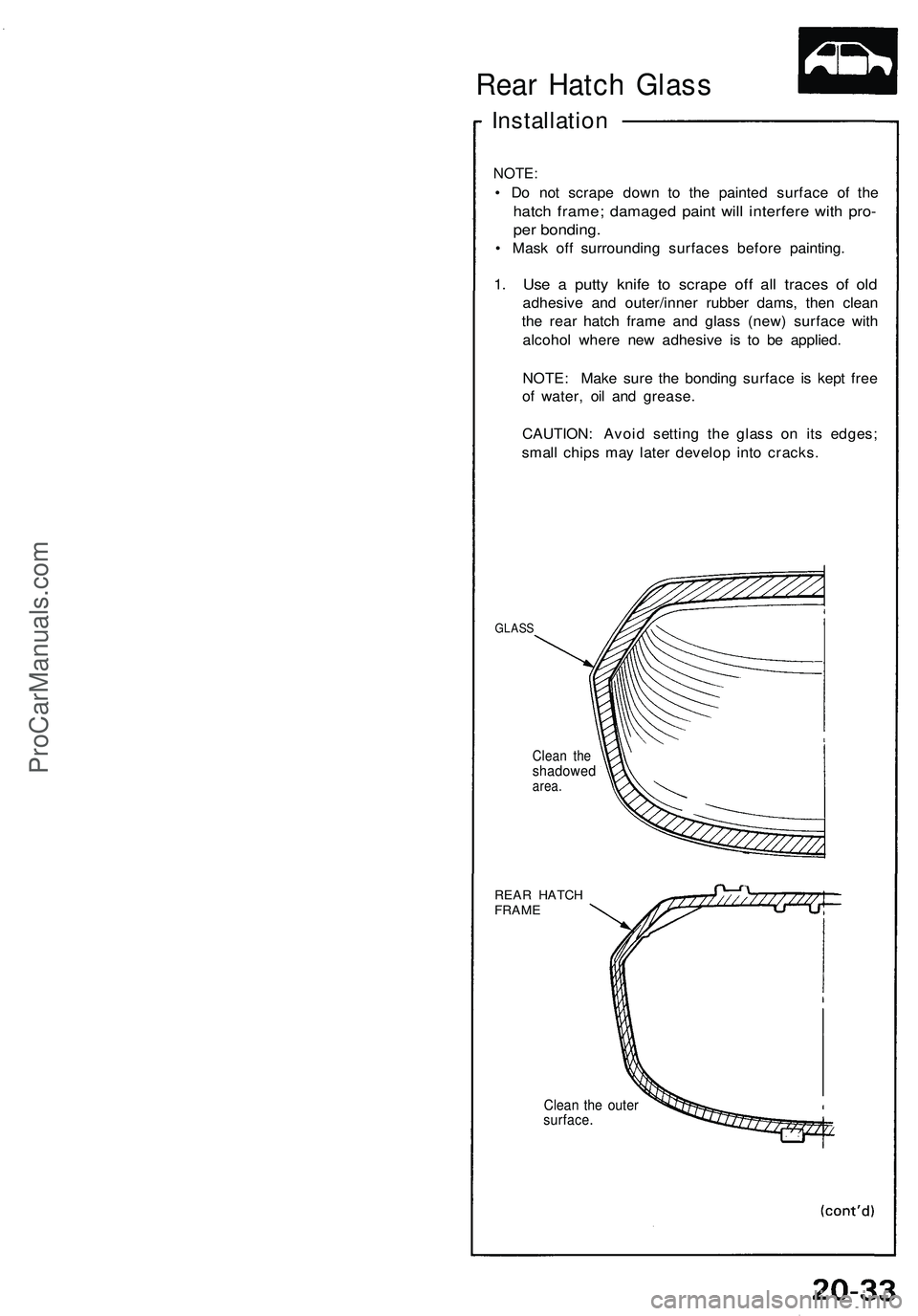 ACURA NSX 1997  Service Repair Manual Rear Hatc h Glas s
Installatio n
NOTE:
• D o no t scrap e dow n t o th e painte d surfac e of  the
hatc h frame ; damage d pain t wil l interfer e wit h pro -
per bonding .
• Mas k of f surroundin