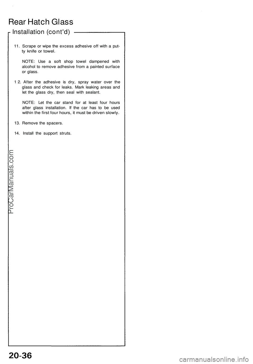 ACURA NSX 1997  Service Repair Manual 
Rear Hatch Glass

Installation (cont'd)

11. Scrape or wipe the excess adhesive off with a put-

ty knife or towel.

NOTE: Use a soft shop towel dampened with

alcohol to remove adhesive from a p