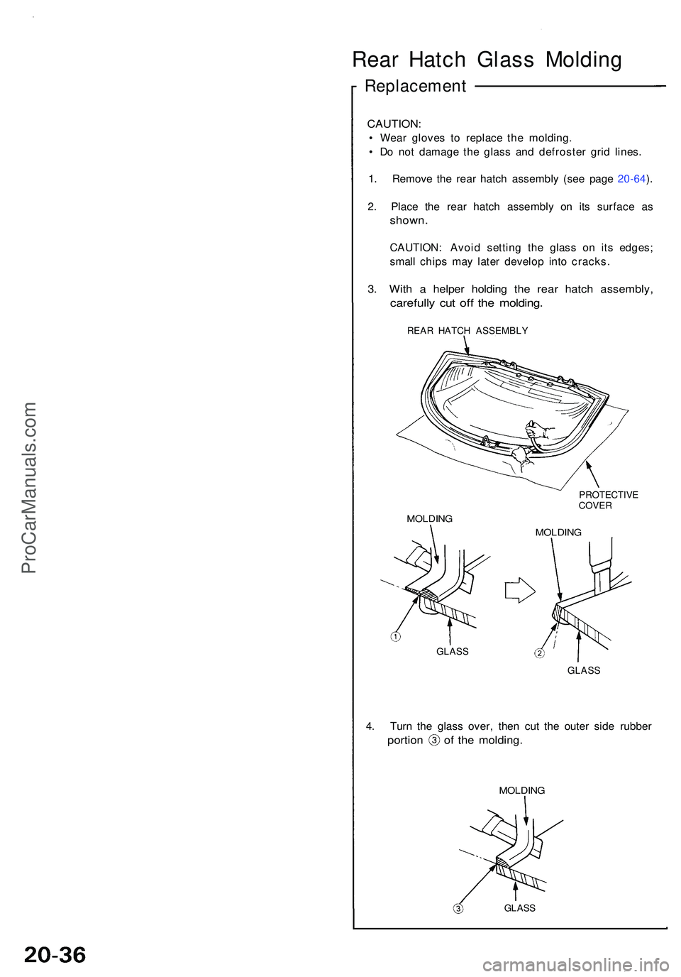 ACURA NSX 1997  Service Repair Manual Rear Hatc h Glas s Moldin g
Replacemen t
CAUTION:
• Wea r glove s t o replac e th e molding .
•  D o no t damag e th e glas s an d defroste r gri d lines .
1 . Remov e th e rea r hatc h assembl y 