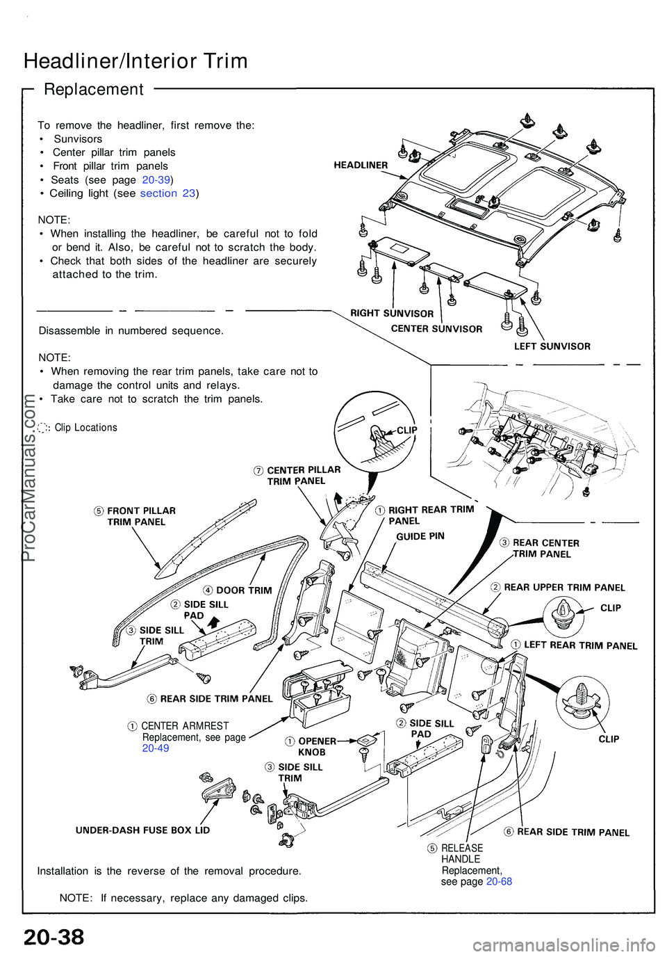 ACURA NSX 1997  Service Repair Manual Headliner/Interior Tri m
Replacemen t
To remov e th e headliner , firs t remov e the :
•  Sunvisor s
•  Cente r pilla r tri m panel s
•  Fron t pilla r tri m panel s
•  Seat s (se e pag e  20-