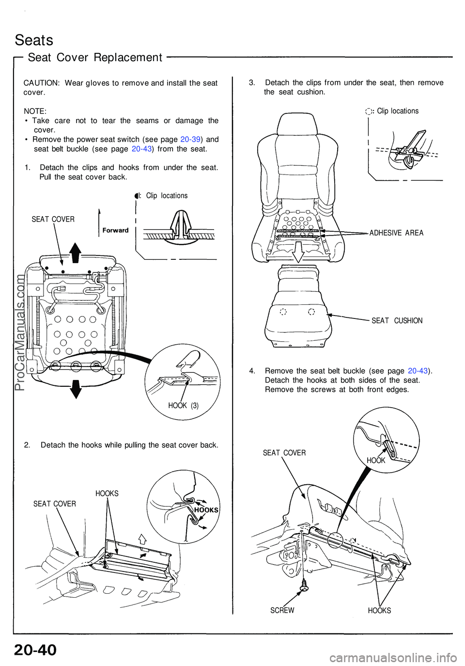 ACURA NSX 1997  Service Repair Manual Seats
Seat Cove r Replacemen t
CAUTION: Wea r glove s t o remov e an d instal l th e sea t
cover .
NOTE :
• Tak e car e no t t o tea r th e seam s o r damag e th e
cover .
•  Remov e th e powe r s