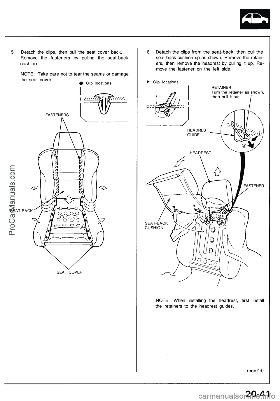ACURA NSX 1997  Service Repair Manual 
5. Detach the clips, then pull the seat cover back.

Remove the fasteners by pulling the seat-back

cushion.

NOTE: Take care not to tear the seams or damage

the seat cover.

Clip locations

FASTENE