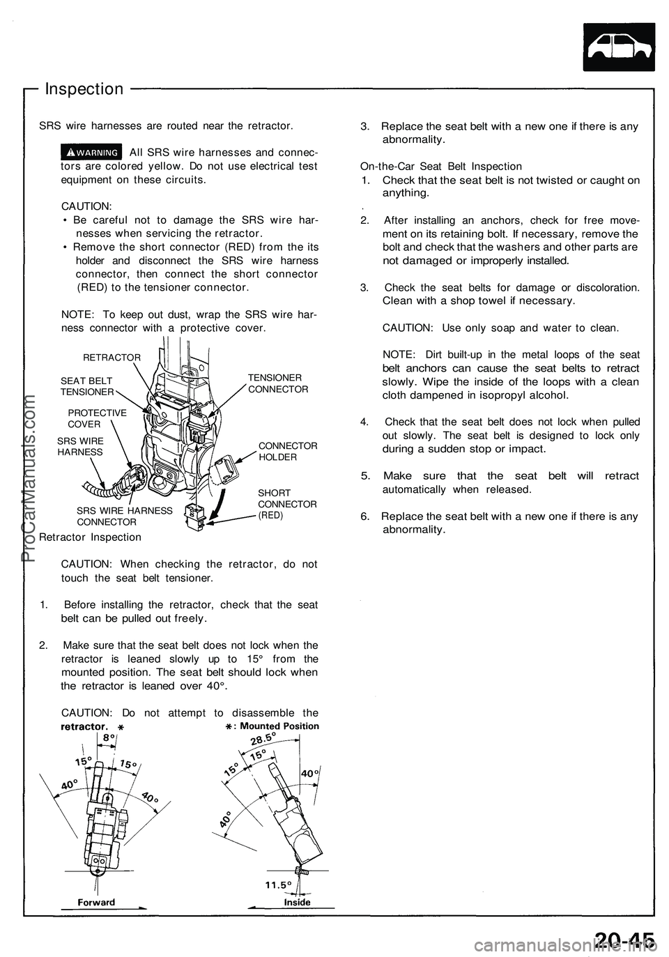 ACURA NSX 1997  Service Repair Manual 
Inspection

SRS wire harnesses are routed near the retractor.

All SRS wire harnesses and connec-

tors are colored yellow. Do not use electrical test

equipment on these circuits.

CAUTION:

• Be 
