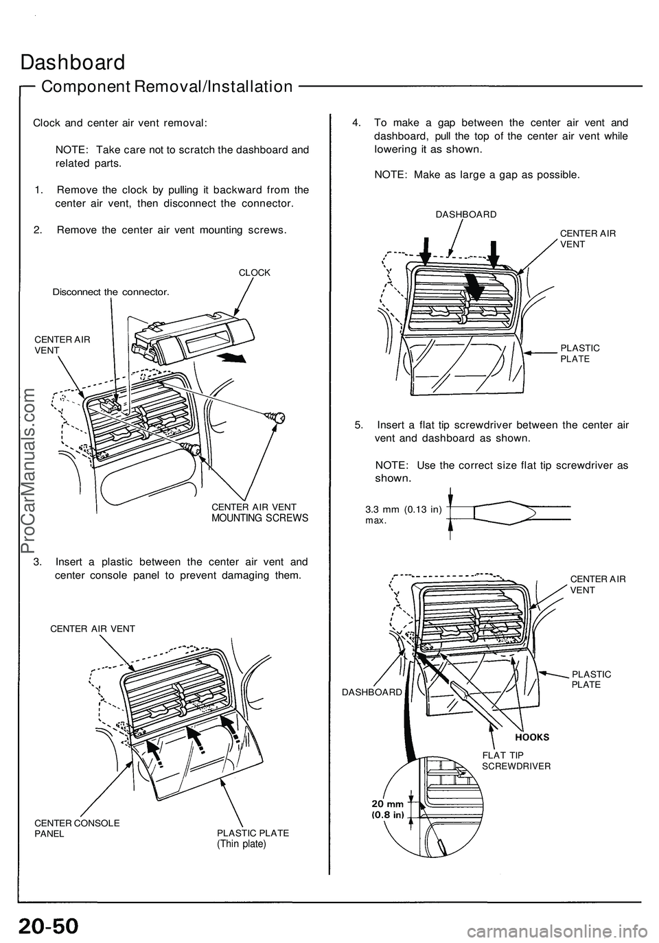 ACURA NSX 1997  Service Repair Manual 
Dashboard

Component Removal/Installation

Clock and center air vent removal:

NOTE: Take care not to scratch the dashboard and

related parts.

1. Remove the clock by pulling it backward from the

c