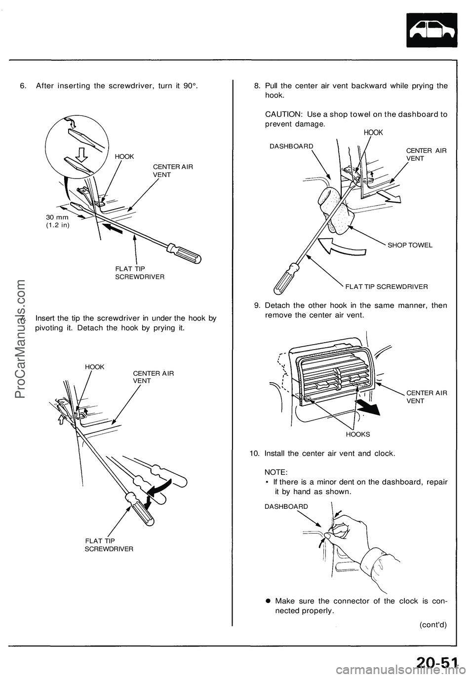 ACURA NSX 1997  Service Repair Manual 6. Afte r insertin g th e screwdriver , tur n i t 90° .
CENTE R AI R
VEN T
30  m m(1. 2 in )
FLA T TI PSCREWDRIVE R
7. Inser t th e ti p th e screwdrive r i n  unde r th e hoo k b y
pivotin g it . De
