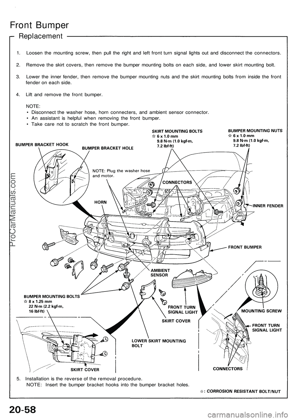 ACURA NSX 1997  Service Repair Manual 
Front Bumper

Replacement

1. Loosen the mounting screw, then pull the right and left front turn signal lights out and disconnect the connectors.

2. Remove the skirt covers, then remove the bumper m