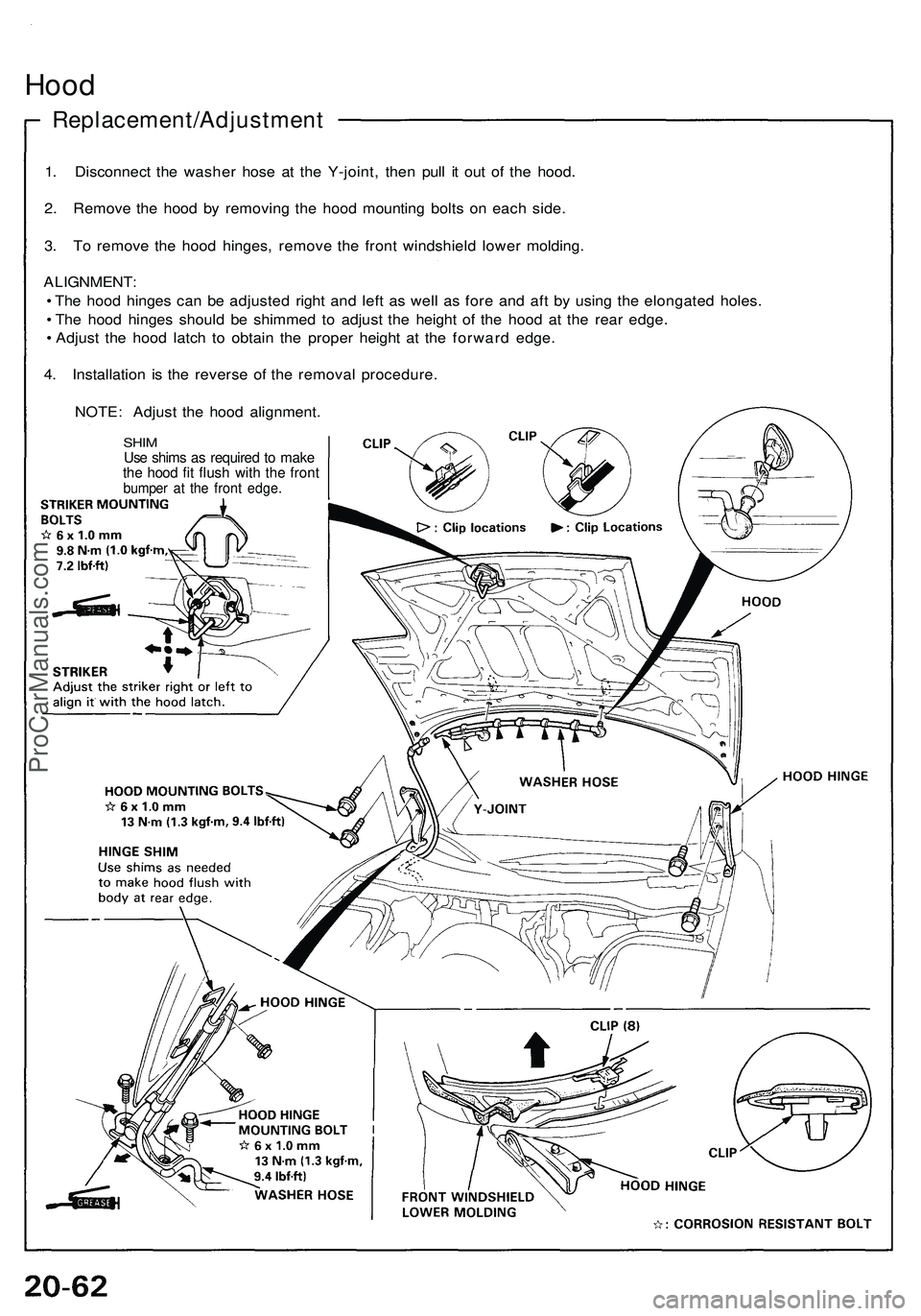ACURA NSX 1997  Service Repair Manual 
Hood

Replacement/Adjustment

1. Disconnect the washer hose at the Y-joint, then pull it out of the hood.

2. Remove the hood by removing the hood mounting bolts on each side.

3. To remove the hood 