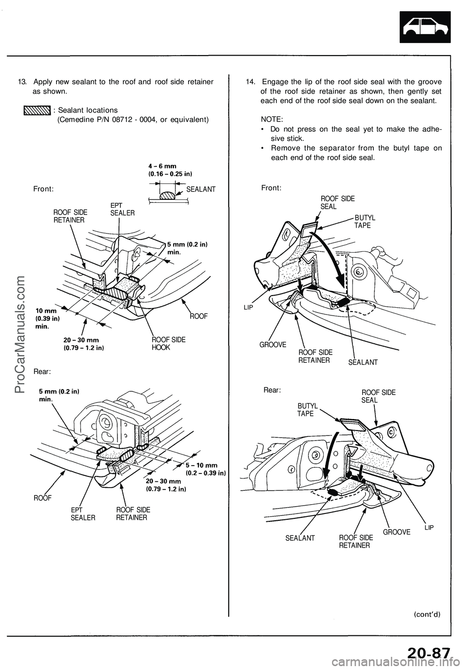 ACURA NSX 1997  Service Repair Manual 13. Appl y ne w sealan t t o th e roo f an d roo f sid e retaine r
a s shown .
:  Sealan t location s
(Cemedin e P/ N 0871 2 -  0004 , o r equivalent )
Front:SEALAN T
ROO F SID E
RETAINE R
EPTSEALE R
