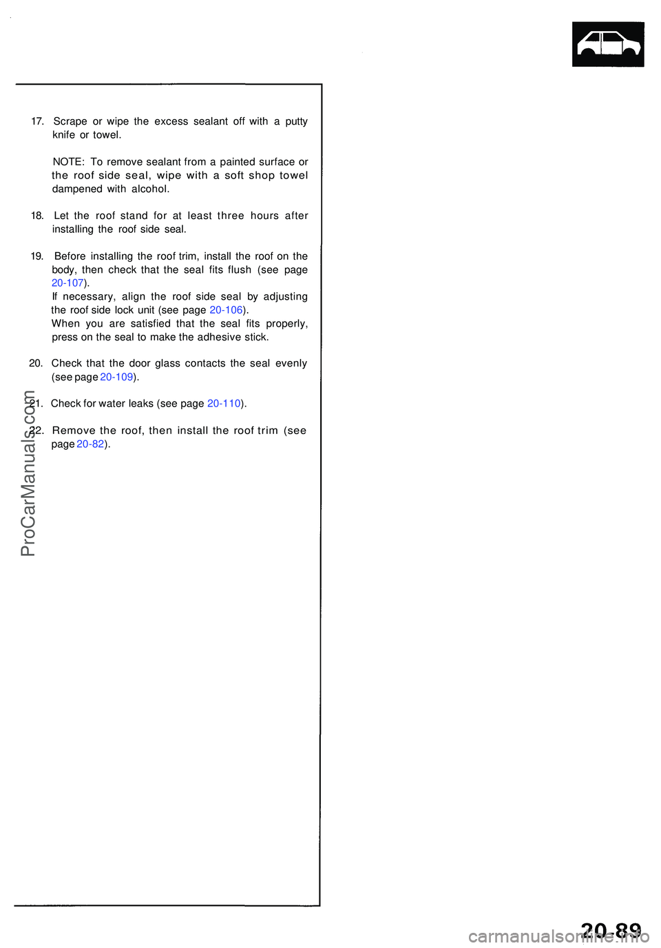 ACURA NSX 1997  Service Repair Manual 17. Scrap e o r wip e th e exces s sealan t of f wit h a  putt y
knif e o r towel .
NOTE : T o remov e sealan t fro m a  painte d surfac e o r
th e roo f sid e seal , wip e wit h a  sof t sho p towe l