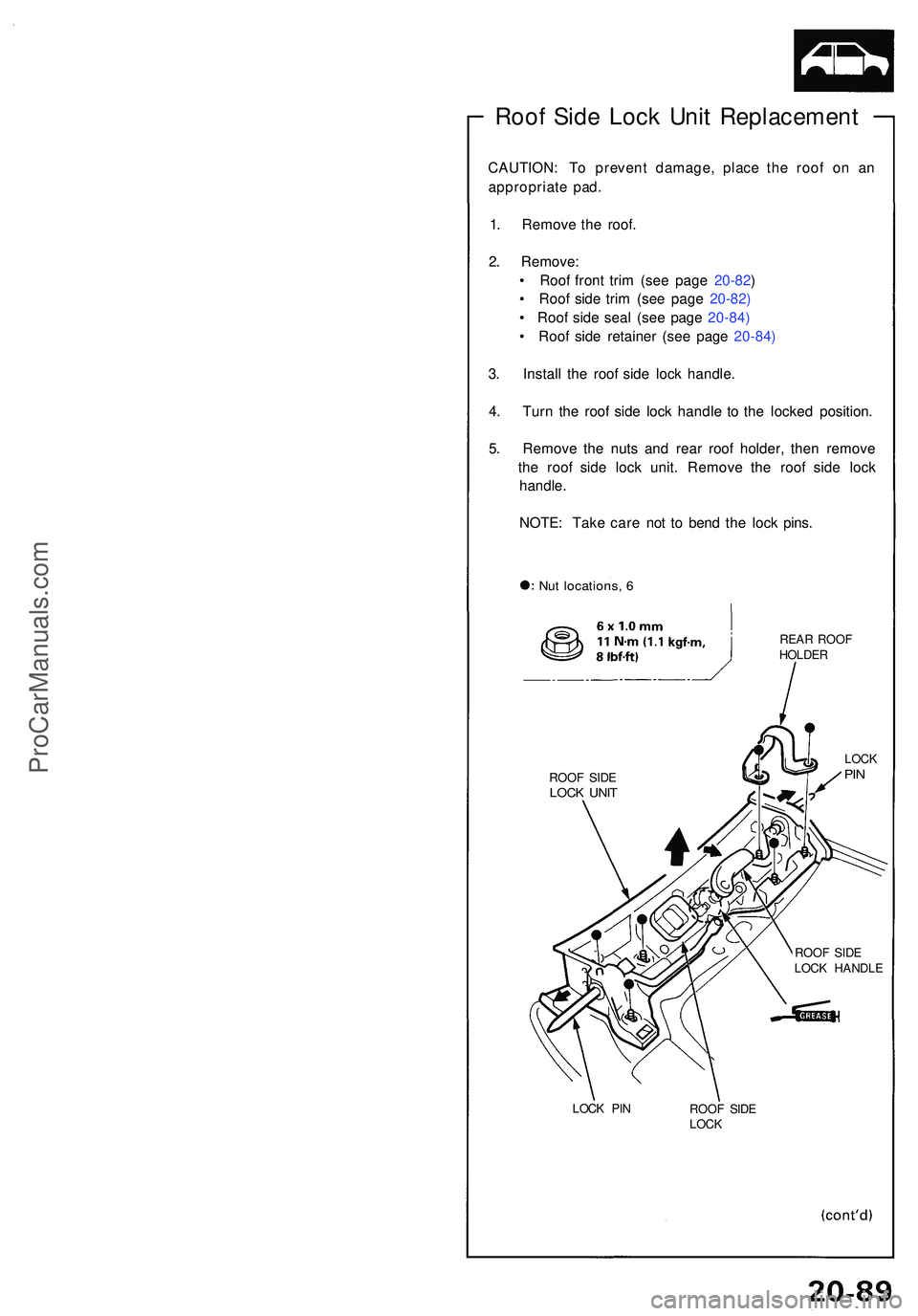 ACURA NSX 1997  Service Repair Manual Roof Sid e Loc k Uni t Replacemen t
CAUTION: T o preven t damage , plac e th e roo f o n a n
appropriat e pad .
1 . Remov e th e roof .
2 . Remove :
•  Roo f fron t tri m (se e pag e 20-82 )
•  Ro