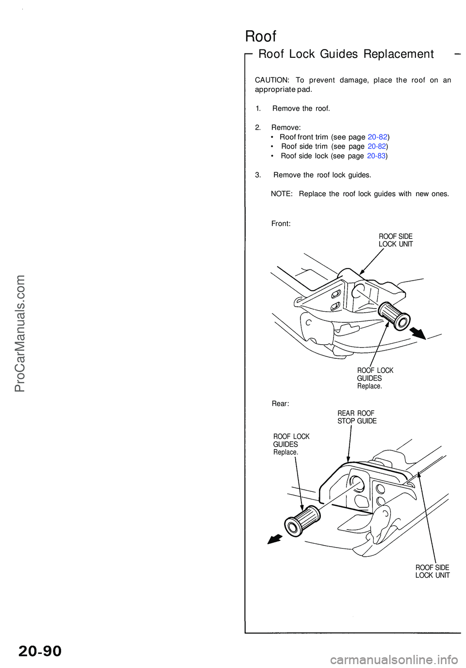 ACURA NSX 1997  Service Repair Manual Roof
Roof Loc k Guide s Replacemen t 
CAUTION : T o preven t damage , plac e th e roo f o n a n
appropriat e pad .
1. Remov e th e roof .
2 . Remove :
• Roo f fron t tri m (se e pag e 20-82 )
• Ro