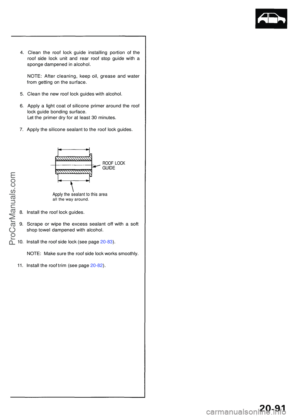ACURA NSX 1997  Service Repair Manual 4. Clea n th e roo f loc k guid e installin g portio n o f th e
roo f sid e loc k uni t an d rea r roo f sto p guid e wit h a
spong e dampene d in  alcohol .
NOTE : Afte r cleaning , kee p oil , greas