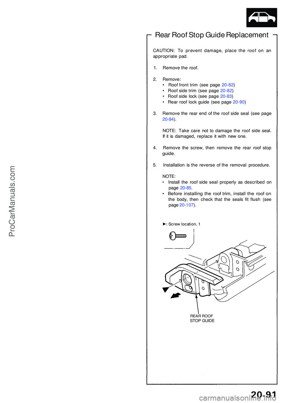 ACURA NSX 1997  Service Repair Manual Rear Roo f Sto p Guid e Replacemen t
CAUTION: T o preven t damage , plac e th e roo f o n a n
appropriat e pad .
1 . Remov e th e roof .
2 . Remove :
•  Roo f fron t tri m (se e pag e 20-82 )
•  R