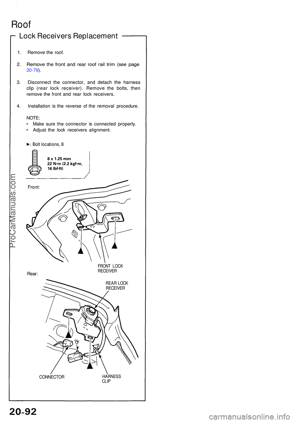 ACURA NSX 1997  Service Repair Manual Roof
Lock Receiver s Replacemen t
1. Remov e th e roof .
2. Remov e th e fron t an d rea r roo f rai l tri m (se e pag e
20-79 ).
3 . Disconnec t th e connector , an d detac h th e harnes s
cli p (rea