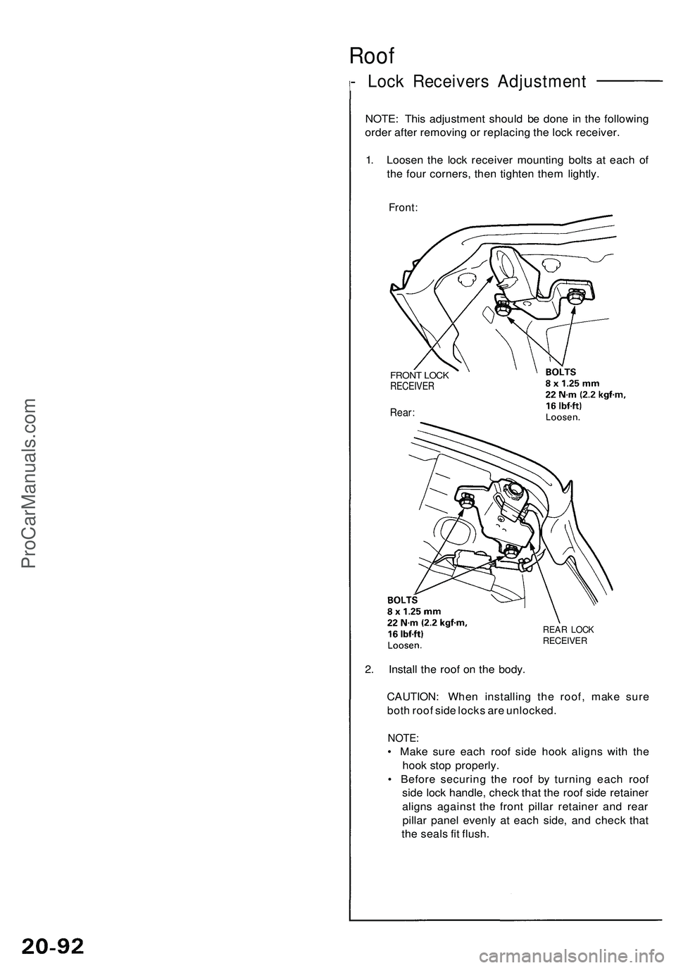 ACURA NSX 1997  Service Repair Manual Roof
- Loc k Receiver s Adjustmen t
NOTE: Thi s adjustmen t shoul d b e don e i n th e followin g
orde r afte r removin g o r replacin g th e loc k receiver .
1 . Loose n th e loc k receive r mountin 
