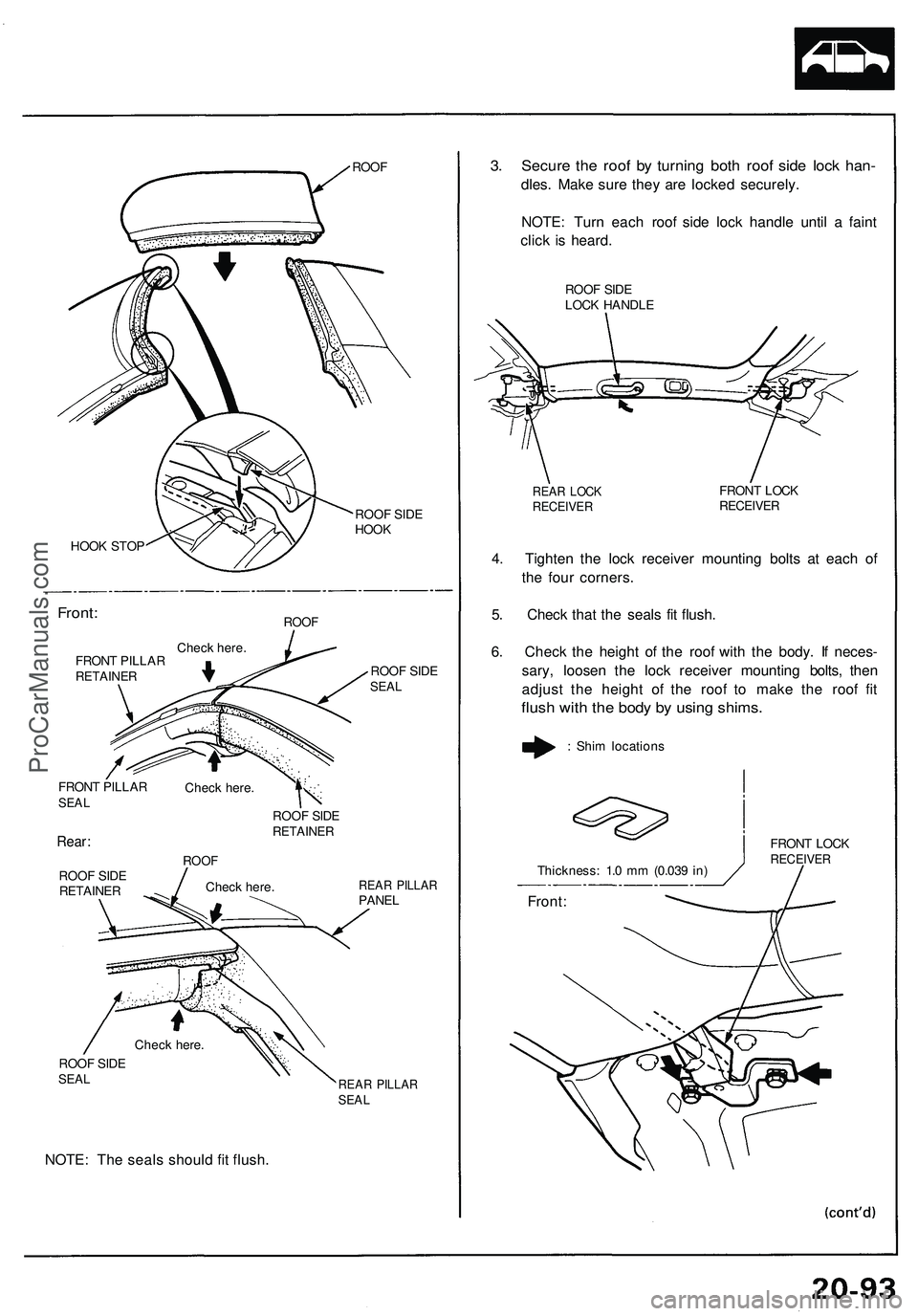 ACURA NSX 1997  Service Repair Manual ROOF
ROO F SID E
HOO K
HOO K STO P
Front :ROOF
ROOF SID ESEA L
FRON T PILLA RSEAL
Rear :
ROO F SID ERETAINE R
ROOF SID ERETAINE R
ROOF
Chec k here .REAR PILLA RPANEL
ROOF SID ESEA L
NOTE : Th e seal s