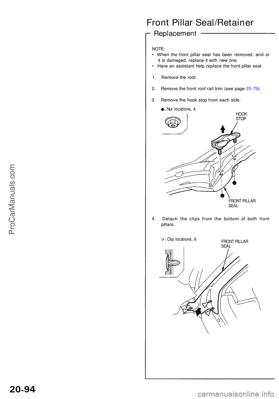 ACURA NSX 1997  Service Repair Manual Front Pilla r Seal/Retaine r
Replacement
NOTE:
• Whe n th e fron t pilla r sea l ha s bee n removed , an d o r
i t  i s damaged , replac e i t wit h ne w one .
•  Hav e a n assistan t hel p replac