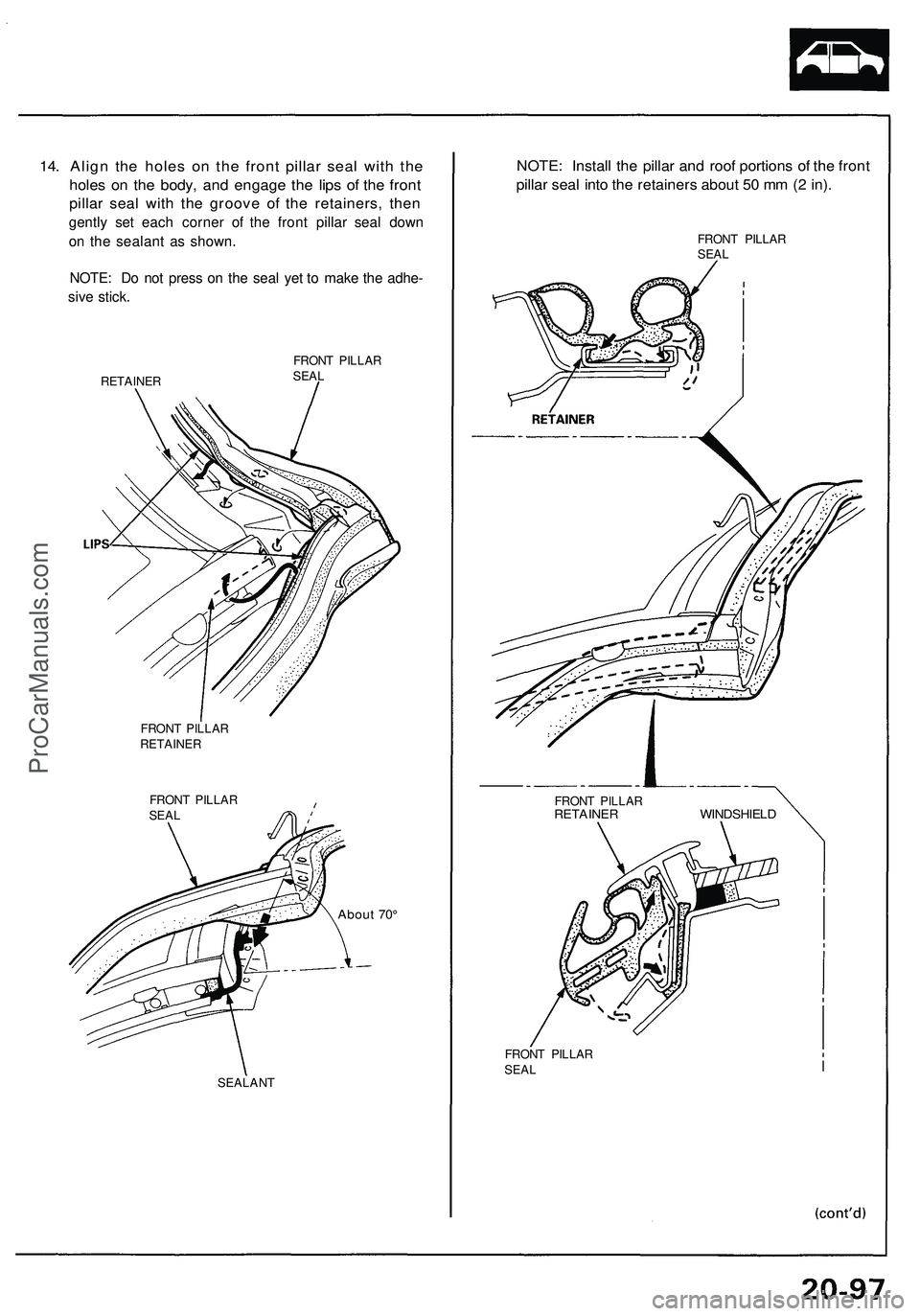 ACURA NSX 1997  Service Repair Manual 14. Alig n th e hole s o n th e fron t pilla r sea l wit h th e
hole s o n th e body , an d engag e th e lip s o f th e fron t
pillar sea l wit h th e groov e o f th e retainers , the n
gentl y se t e