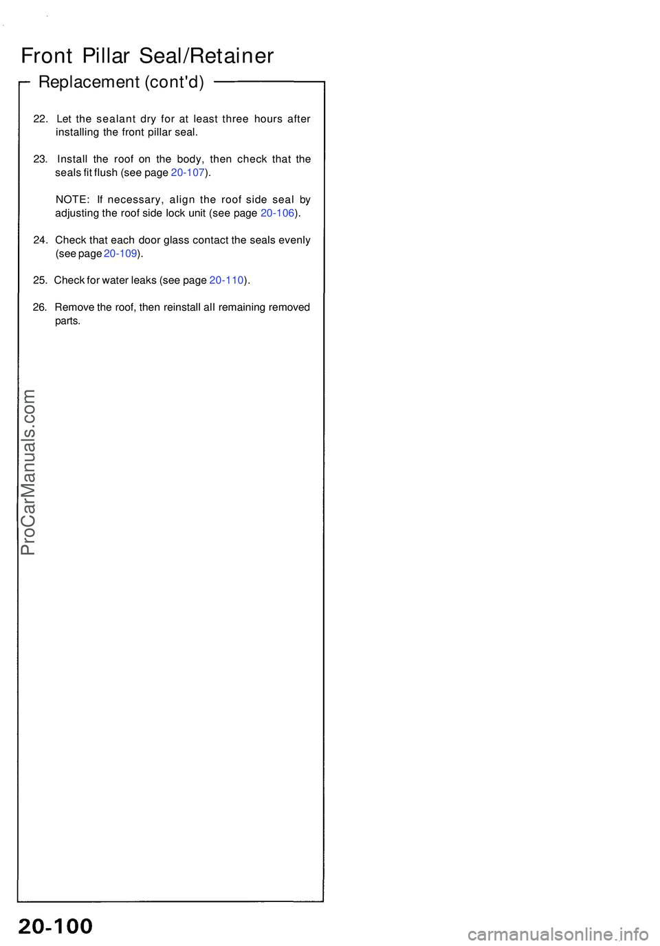 ACURA NSX 1997  Service Repair Manual Front Pilla r Seal/Retaine r
Replacement (cont'd )
22. Le t th e sealan t dr y fo r a t leas t thre e hour s afte r
installin g th e fron t pilla r seal .
23 . Instal l th e roo f o n th e body , 