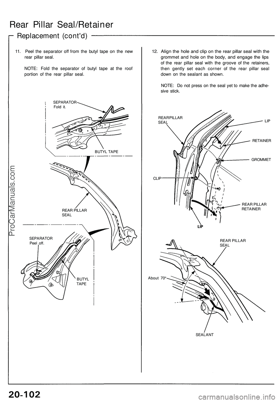 ACURA NSX 1997  Service Repair Manual Rear Pilla r Seal/Retaine r
Replacement (cont'd )
11. Pee l th e separato r of f fro m th e buty l tap e o n th e ne w
rea r pilla r seal .
NOTE : Fol d th e separato r o f buty l tap e a t th e r