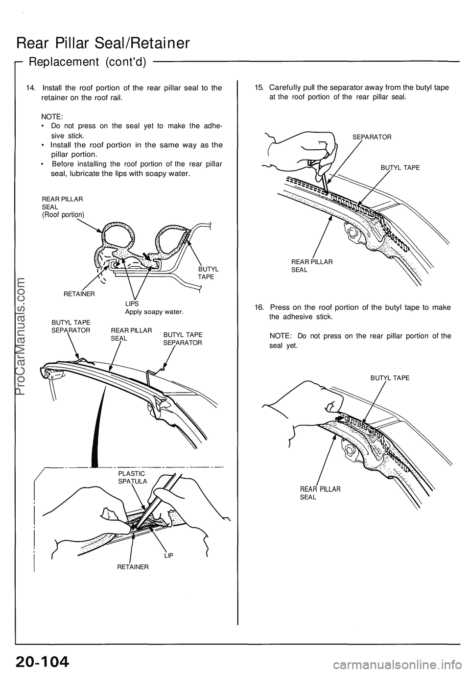 ACURA NSX 1997  Service Repair Manual Rear Pilla r Seal/Retaine r
Replacement (cont'd )
14. Instal l th e roo f portio n o f th e rea r pilla r sea l t o th e
retaine r o n th e roo f rail .
NOTE :
•  D o no t press  on th e sea l y