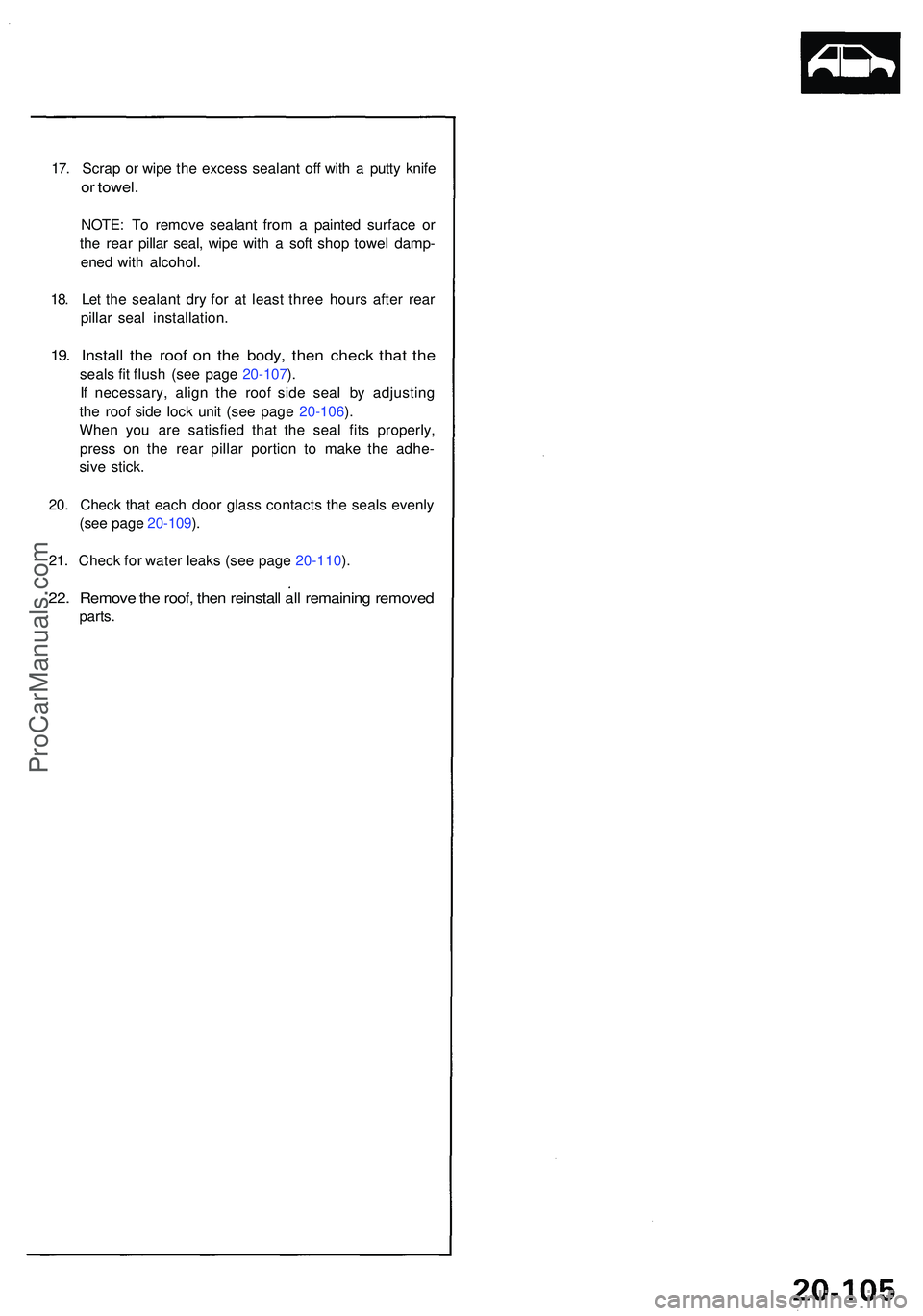 ACURA NSX 1997  Service Repair Manual 17. Scra p o r wip e th e exces s sealan t of f wit h a  putt y knif e
or towel .
NOTE : T o remov e sealan t fro m a  painte d surfac e o r
th e rea r pilla r seal , wip e wit h a  sof t sho p towe l