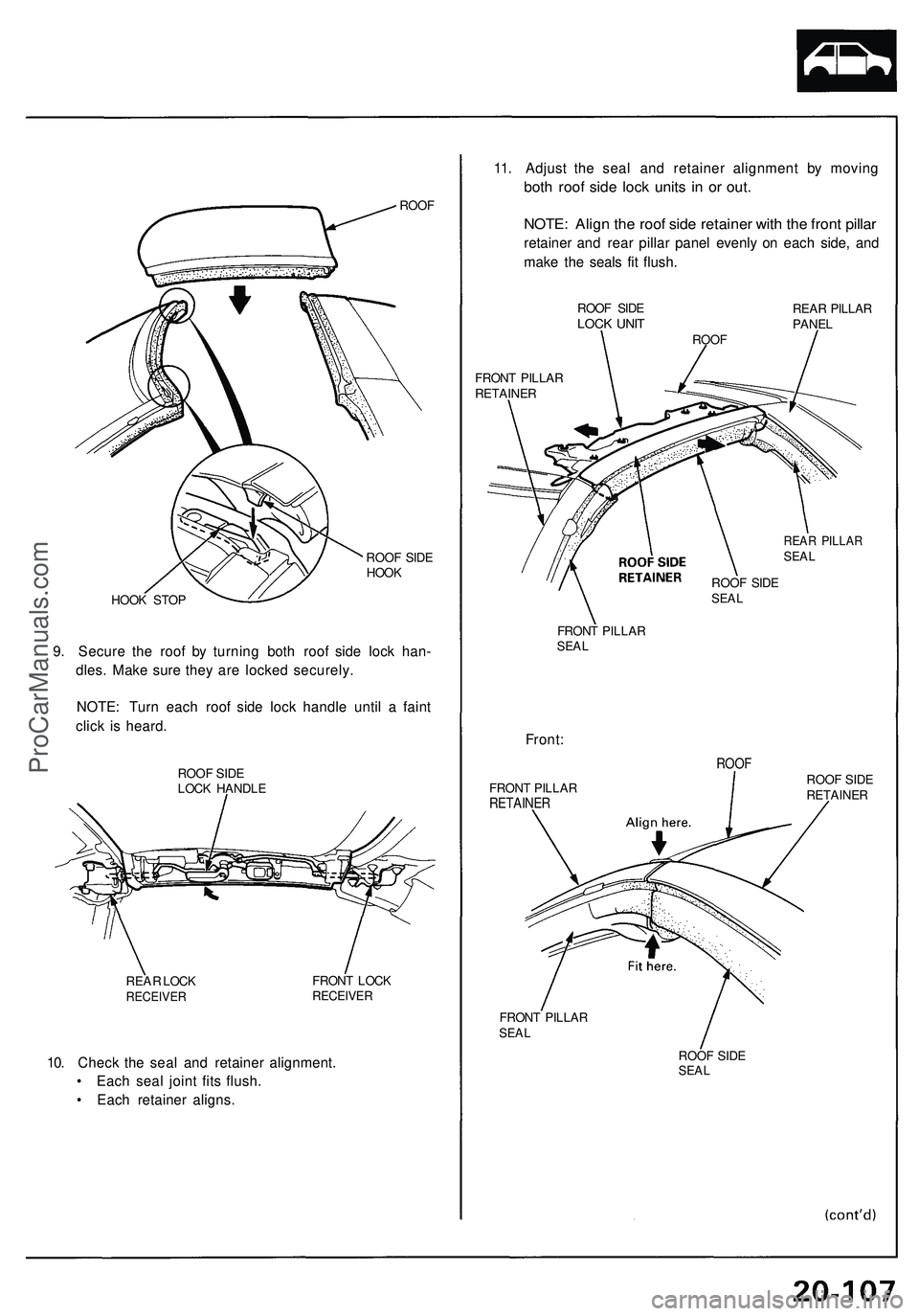 ACURA NSX 1997  Service Repair Manual 
ROOF

ROOF SIDE

HOOK

HOOK STOP

9. Secure the roof by turning both roof side lock han-

dles. Make sure they are locked securely.

NOTE: Turn each roof side lock handle until a faint

click is hear