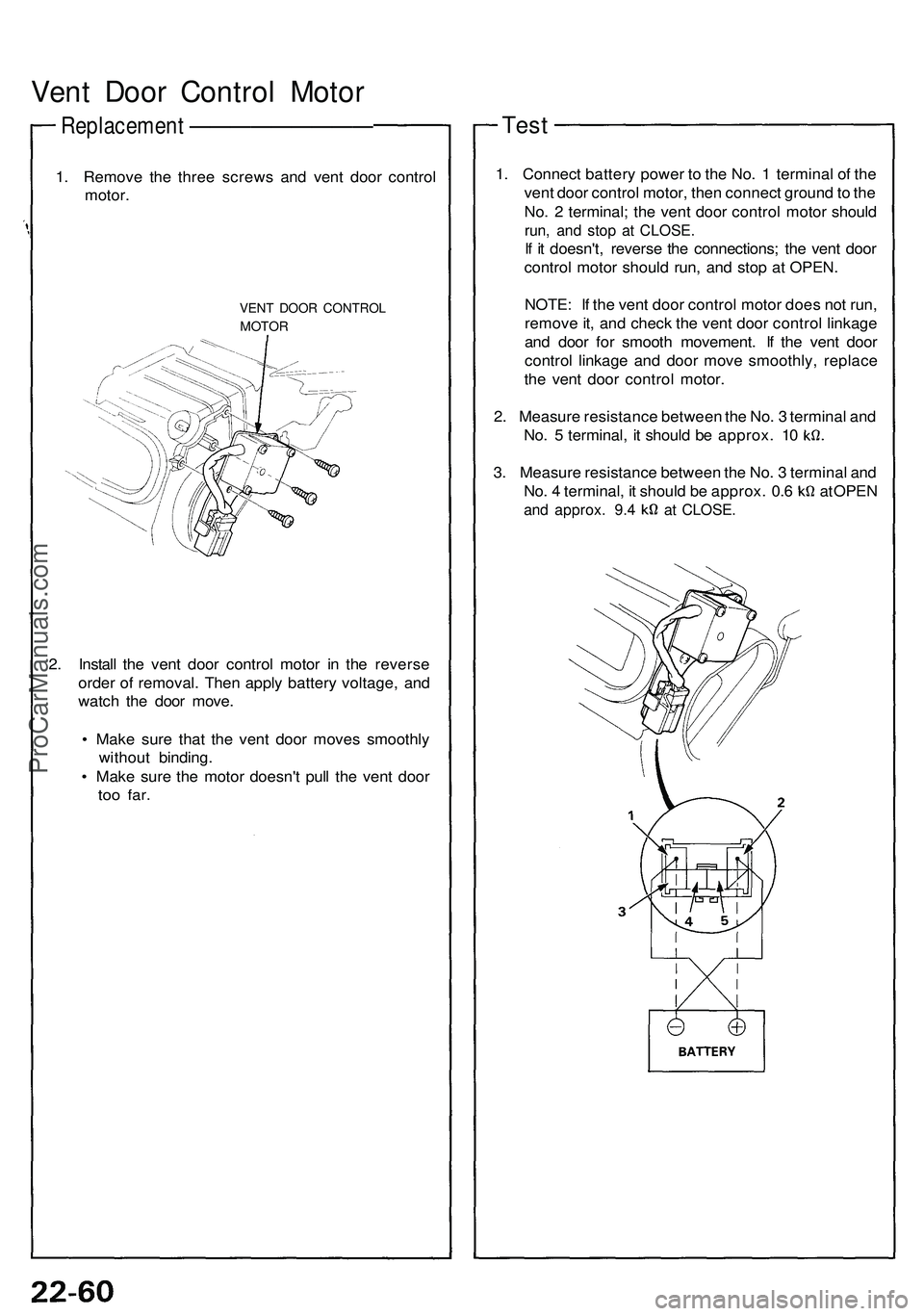 ACURA NSX 1997 Service Repair Manual
Vent Door Control Motor
Replacement —————————
1. Remove the three screws and vent door control
motor.
VENT DOOR CONTROL
MOTOR
2. Install the vent door control motor in the rev ACURA NSX 1997 Service Repair Manual
Vent Door Control Motor
Replacement —————————
1. Remove the three screws and vent door control
motor.
VENT DOOR CONTROL
MOTOR
2. Install the vent door control motor in the rev