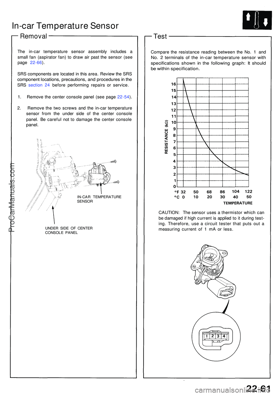 ACURA NSX 1997 Service Repair Manual In-car Temperatur e Senso r
Remova l
The in-ca r temperatur e senso r assembl y include s a
smal l fa n (aspirato r fan ) t o dra w ai r pas t th e senso r (se e
pag e 22-66 ).
SR S component s ar e ACURA NSX 1997 Service Repair Manual In-car Temperatur e Senso r
Remova l
The in-ca r temperatur e senso r assembl y include s a
smal l fa n (aspirato r fan ) t o dra w ai r pas t th e senso r (se e
pag e 22-66 ).
SR S component s ar e