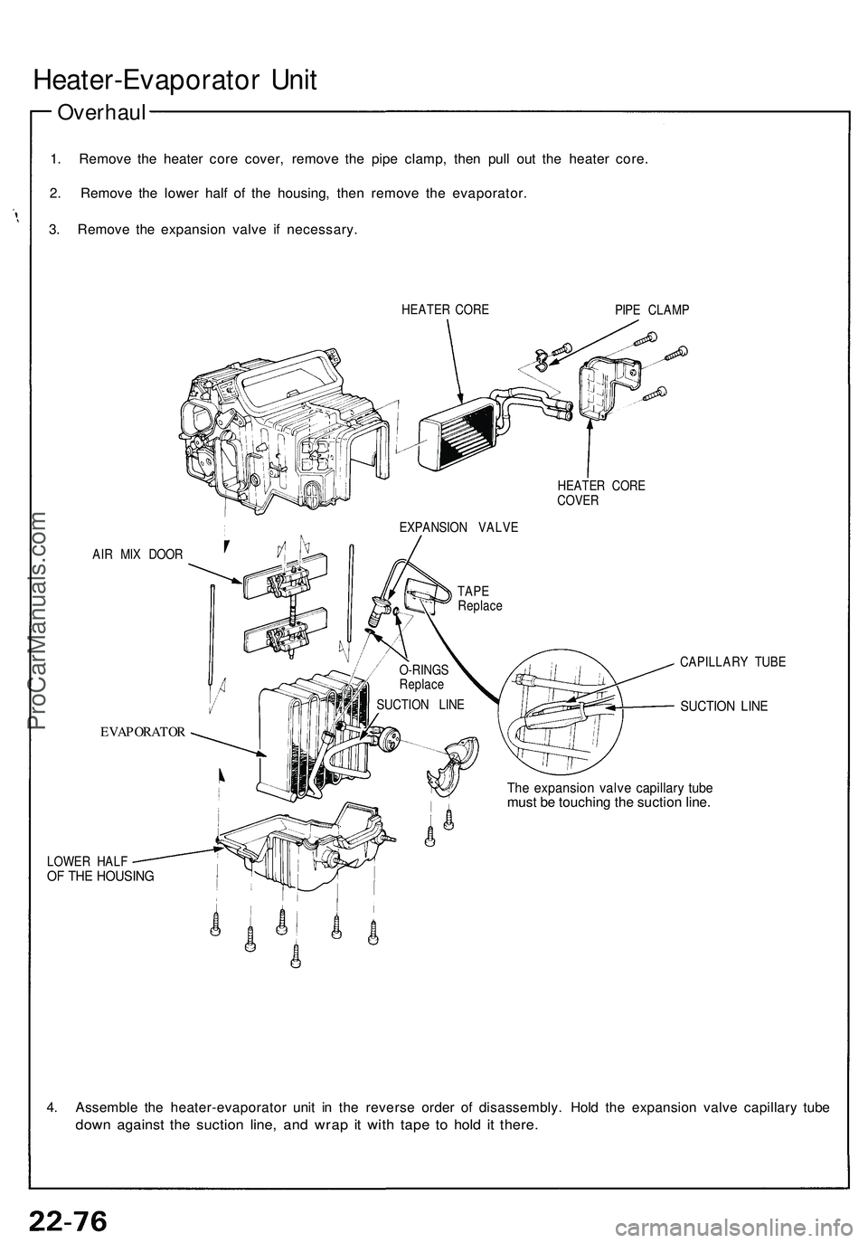 ACURA NSX 1997  Service Repair Manual 
Heater-Evaporator Unit

Overhaul

1. Remove the heater core cover, remove the pipe clamp, then pull out the heater core.

2. Remove the lower half of the housing, then remove the evaporator.

3. Remo