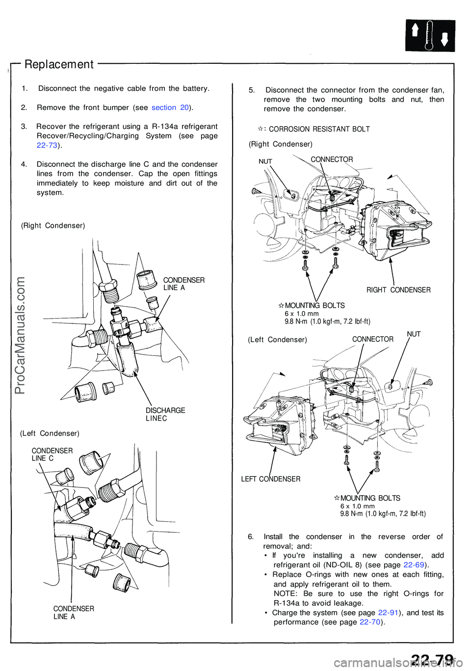 ACURA NSX 1997  Service Repair Manual  Replacement
1. Disconnec t th e negativ e cabl e fro m th e battery .
2 . Remov e th e fron t bumpe r (se e sectio n 20 ).
3 . Recove r th e refrigeran t usin g a  R-134 a refrigeran t
Recover/Recycl