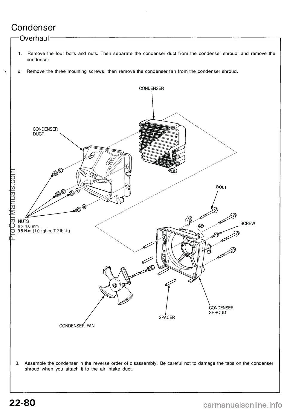 ACURA NSX 1997  Service Repair Manual 
Condenser

Overhaul

1. Remove the four bolts and nuts. Then separate the condenser duct from the condenser shroud, and remove the

condenser.

2. Remove the three mounting screws, then remove the co