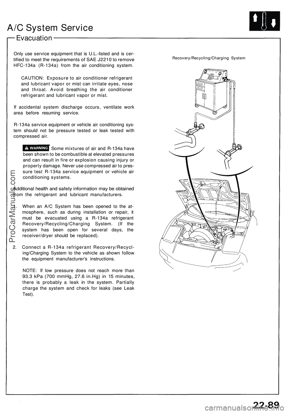 ACURA NSX 1997 Service Repair Manual
A/C System Service
Evacuation
Only use service equipment that is U.L.-listed and is cer-
tified to meet the requirements of SAE J2210 to remove
HFC-134a (R-134a) from the air conditioning system. ACURA NSX 1997 Service Repair Manual
A/C System Service
Evacuation
Only use service equipment that is U.L.-listed and is cer-
tified to meet the requirements of SAE J2210 to remove
HFC-134a (R-134a) from the air conditioning system.