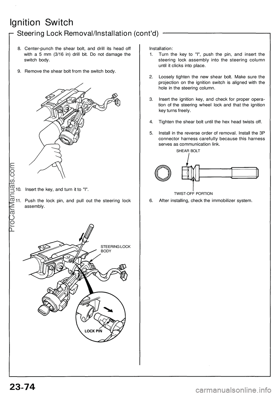 ACURA NSX 1997 Service Repair Manual
Ignition Switch
Steering Lock Removal/Installation (cont'd)
8. Center-punch the shear bolt, and drill its head off
with a 5 mm (3/16 in) drill bit. Do not damage the
switch body.
9. Remove t ACURA NSX 1997 Service Repair Manual
Ignition Switch
Steering Lock Removal/Installation (cont'd)
8. Center-punch the shear bolt, and drill its head off
with a 5 mm (3/16 in) drill bit. Do not damage the
switch body.
9. Remove t
