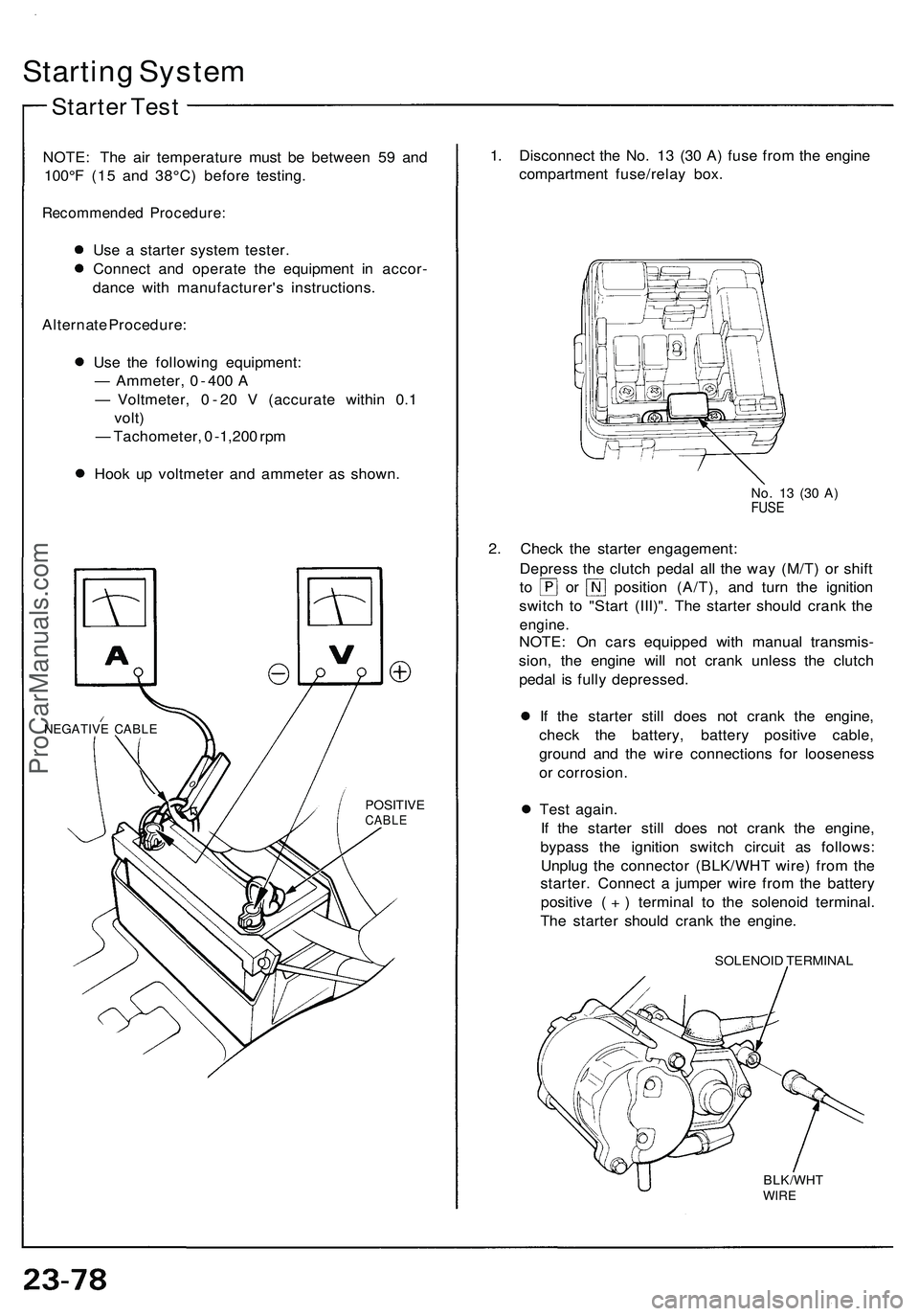 ACURA NSX 1997 Service Repair Manual Starting Syste m
Starte r Tes t
NOTE : Th e ai r temperatur e mus t b e betwee n 5 9 an d
100° F (1 5 an d 38°C ) befor e testing .
Recommende d Procedure :
Use a starte r syste m tester .
Connec t ACURA NSX 1997 Service Repair Manual Starting Syste m
Starte r Tes t
NOTE : Th e ai r temperatur e mus t b e betwee n 5 9 an d
100° F (1 5 an d 38°C ) befor e testing .
Recommende d Procedure :
Use a starte r syste m tester .
Connec t