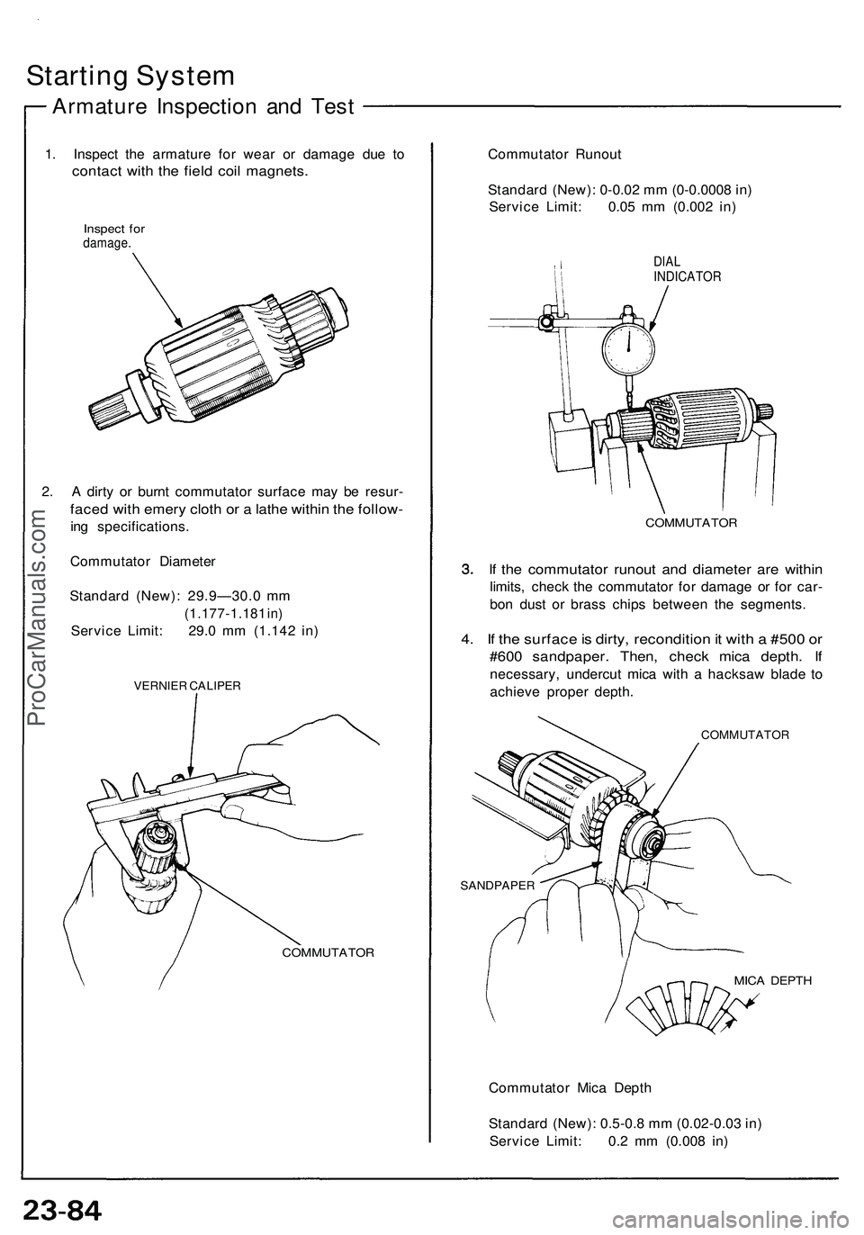 ACURA NSX 1997 Service Repair Manual Starting Syste m
Armatur e Inspectio n an d Tes t
1. Inspec t th e armatur e fo r wea r o r damag e du e t o
contac t wit h th e fiel d coi l magnets .
Inspect fo rdamage .
2. A dirty o r burn t comm ACURA NSX 1997 Service Repair Manual Starting Syste m
Armatur e Inspectio n an d Tes t
1. Inspec t th e armatur e fo r wea r o r damag e du e t o
contac t wit h th e fiel d coi l magnets .
Inspect fo rdamage .
2. A dirty o r burn t comm