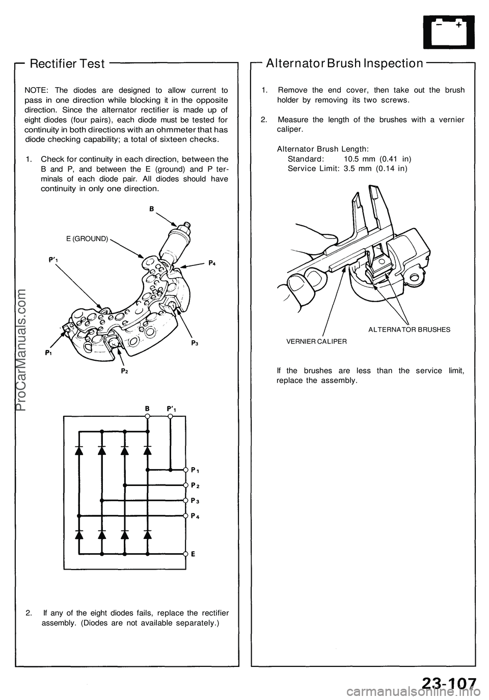 ACURA NSX 1997  Service Repair Manual 
Rectifier Test

NOTE: The diodes are designed to allow current to

pass in one direction while blocking it in the opposite

direction. Since the alternator rectifier is made up of

eight diodes (four