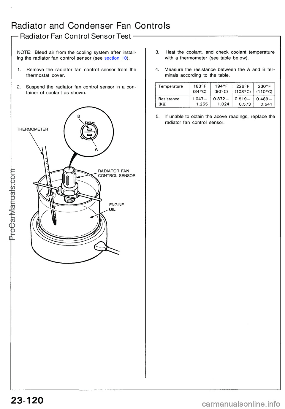 ACURA NSX 1997  Service Repair Manual Radiator an d Condense r Fa n Control s
Radiator Fa n Contro l Senso r Tes t
NOTE : Blee d ai r fro m th e coolin g syste m afte r install -
in g th e radiato r fa n contro l senso r (se e sectio n 10