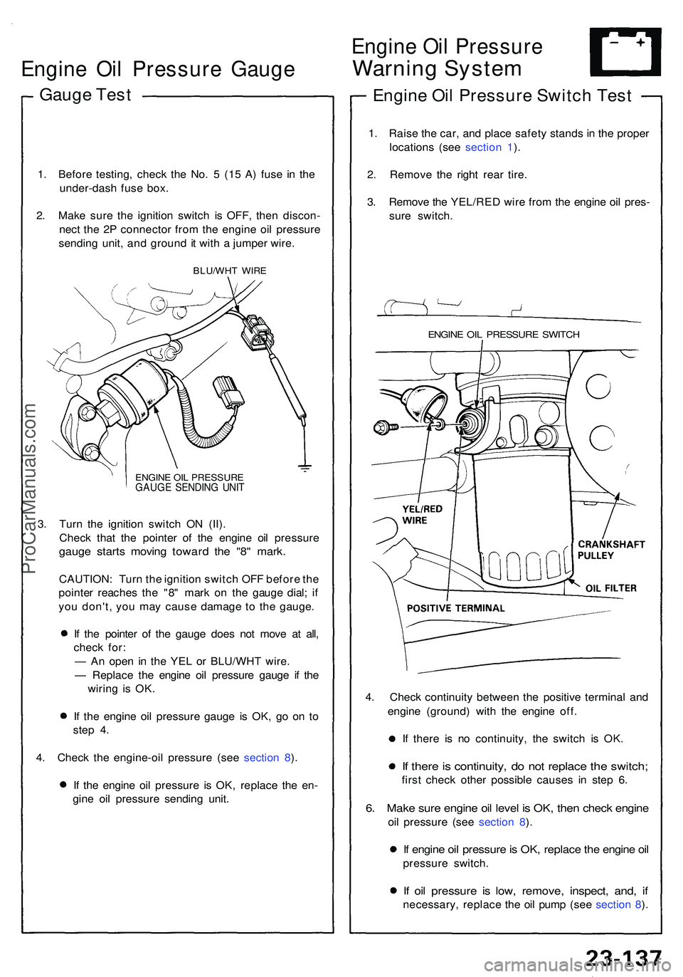 ACURA NSX 1997 Service Repair Manual Engine Oi l Pressur e Gaug e
Gauge Tes t
1. Befor e testing , chec k th e No . 5 (15 A ) fus e i n th e
under-das h fus e box .
2 . Mak e sur e th e ignitio n switc h i s OFF , the n discon -
nec t t ACURA NSX 1997 Service Repair Manual Engine Oi l Pressur e Gaug e
Gauge Tes t
1. Befor e testing , chec k th e No . 5 (15 A ) fus e i n th e
under-das h fus e box .
2 . Mak e sur e th e ignitio n switc h i s OFF , the n discon -
nec t t