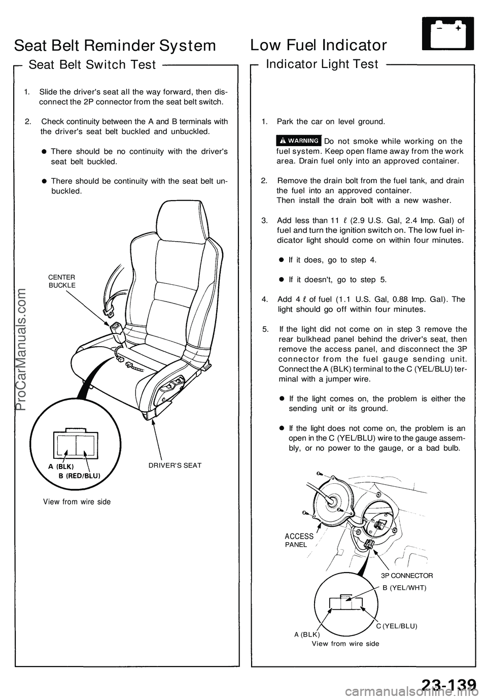 ACURA NSX 1997 Service Repair Manual Seat Bel t Reminde r Syste m
Seat Bel t Switc h Tes t
1. Slid e th e driver' s sea t al l th e wa y forward , the n dis -
connec t th e 2 P connecto r fro m th e sea t bel t switch .
2 . Chec k co ACURA NSX 1997 Service Repair Manual Seat Bel t Reminde r Syste m
Seat Bel t Switc h Tes t
1. Slid e th e driver' s sea t al l th e wa y forward , the n dis -
connec t th e 2 P connecto r fro m th e sea t bel t switch .
2 . Chec k co