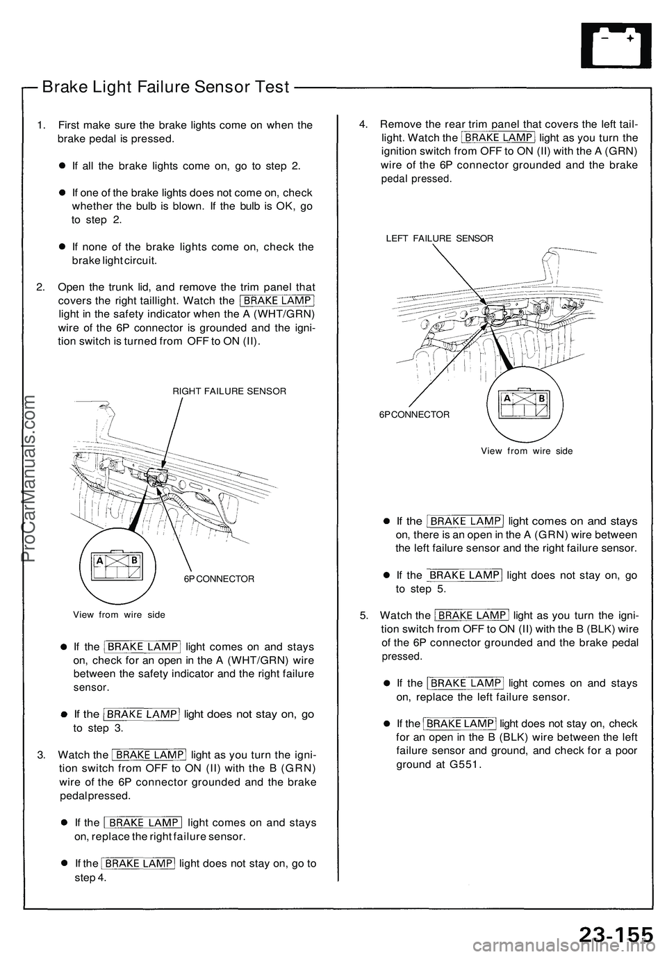 ACURA NSX 1997 Service Repair Manual Brake Ligh t Failur e Senso r Tes t
1. Firs t mak e sur e th e brak e light s com e o n whe n th e
brak e peda l i s pressed .
I f al l th e brak e light s com e on , g o t o ste p 2 .
I f on e o f ACURA NSX 1997 Service Repair Manual Brake Ligh t Failur e Senso r Tes t
1. Firs t mak e sur e th e brak e light s com e o n whe n th e
brak e peda l i s pressed .
I f al l th e brak e light s com e on , g o t o ste p 2 .
I f on e o f