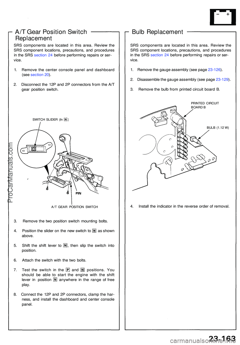 ACURA NSX 1997 Service Repair Manual A/T Gea r Positio n Switc h
Replacemen t
SRS component s ar e locate d i n thi s area . Revie w th e
SR S componen t locations , precautions , an d procedure s
i n th e SR S sectio n 24 befor e perf ACURA NSX 1997 Service Repair Manual A/T Gea r Positio n Switc h
Replacemen t
SRS component s ar e locate d i n thi s area . Revie w th e
SR S componen t locations , precautions , an d procedure s
i n th e SR S sectio n 24 befor e perf