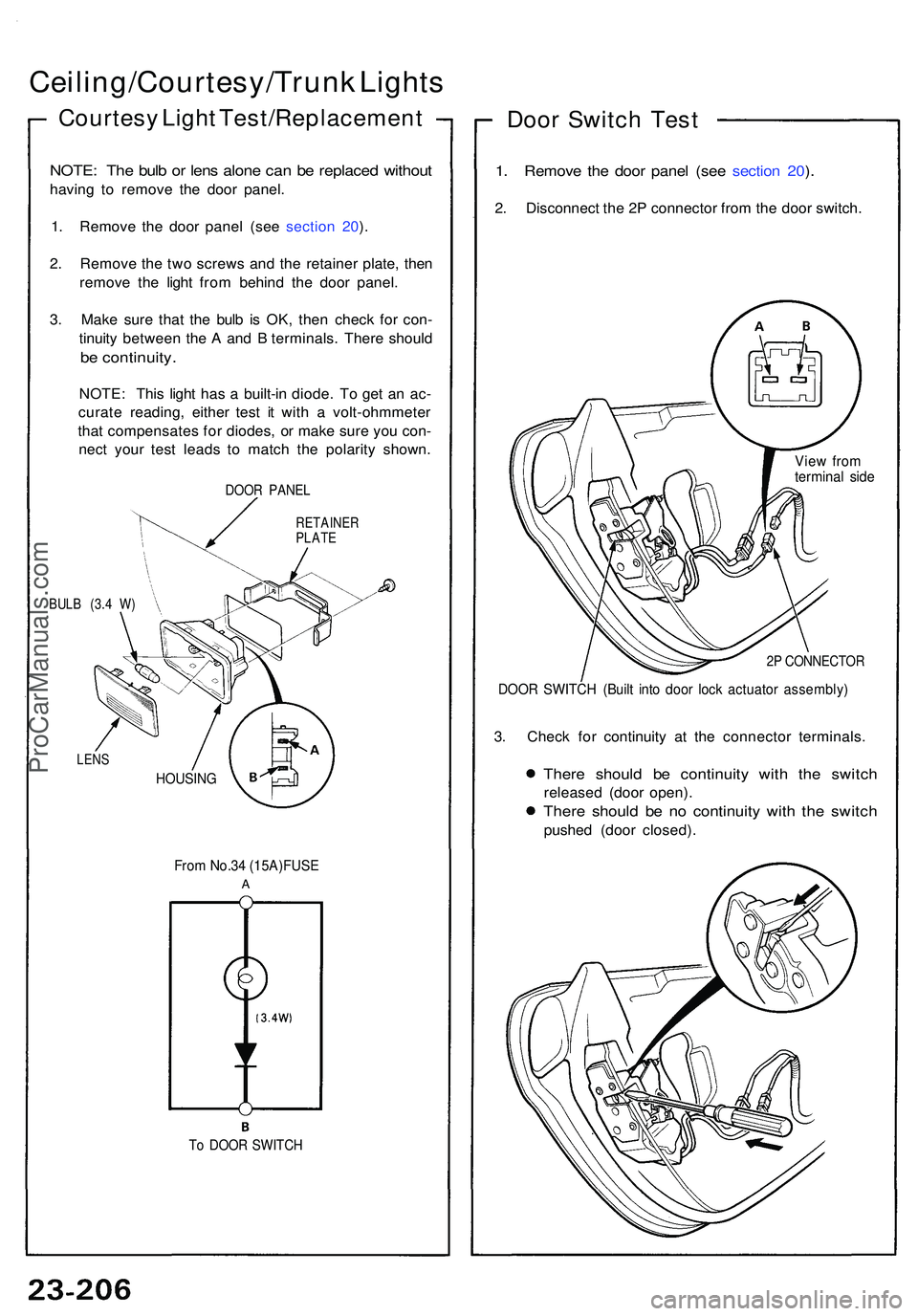 ACURA NSX 1997 Service Repair Manual Ceiling/Courtesy/Trunk Light s
Courtes y Ligh t Test/Replacemen t
NOTE: Th e bul b o r len s alon e ca n b e replace d withou t
having t o remov e th e doo r panel .
1 . Remov e th e doo r pane l (se ACURA NSX 1997 Service Repair Manual Ceiling/Courtesy/Trunk Light s
Courtes y Ligh t Test/Replacemen t
NOTE: Th e bul b o r len s alon e ca n b e replace d withou t
having t o remov e th e doo r panel .
1 . Remov e th e doo r pane l (se