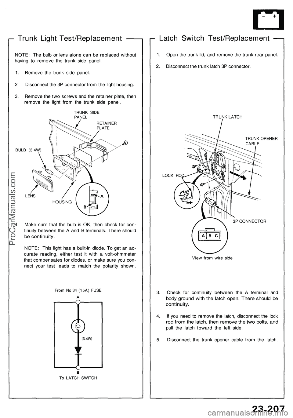 ACURA NSX 1997 Service Repair Manual Trunk Ligh t Test/Replacemen t
NOTE: Th e bul b o r len s alon e ca n b e replace d withou t
havin g t o remov e th e trun k sid e panel .
1 . Remov e th e trun k sid e panel .
2 . Disconnec t th e 3 ACURA NSX 1997 Service Repair Manual Trunk Ligh t Test/Replacemen t
NOTE: Th e bul b o r len s alon e ca n b e replace d withou t
havin g t o remov e th e trun k sid e panel .
1 . Remov e th e trun k sid e panel .
2 . Disconnec t th e 3