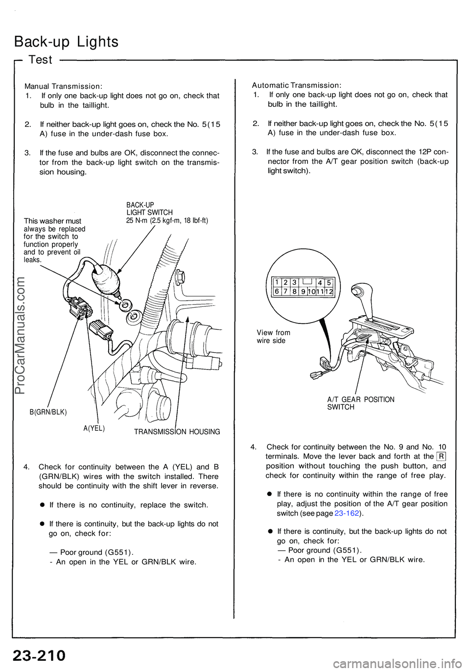 ACURA NSX 1997 Service Repair Manual Back-up Light s
Test
Manua l Transmission :
1. I f onl y on e back-u p ligh t doe s no t g o on , chec k tha t
bul b i n th e taillight .
2. I f neithe r back-u p ligh t goe s on , chec k th e No . 5( ACURA NSX 1997 Service Repair Manual Back-up Light s
Test
Manua l Transmission :
1. I f onl y on e back-u p ligh t doe s no t g o on , chec k tha t
bul b i n th e taillight .
2. I f neithe r back-u p ligh t goe s on , chec k th e No . 5(
