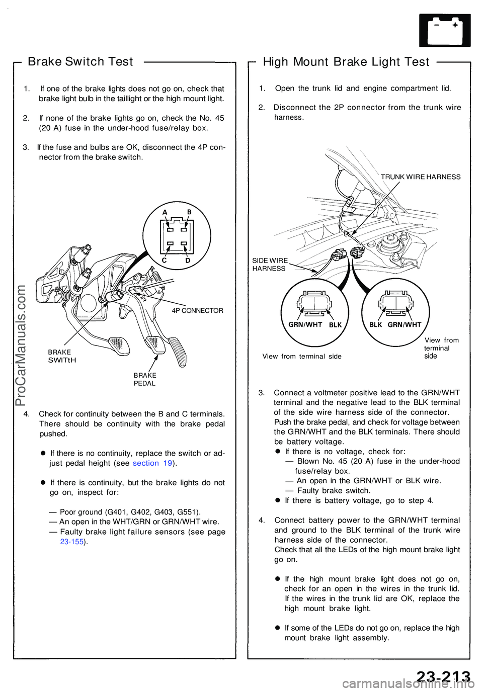 ACURA NSX 1997 Service Repair Manual Brake Switc h Tes t
1. I f on e o f th e brak e light s doe s no t g o on , chec k tha t
brak e ligh t bul b in th e tailligh t o r th e hig h moun t light .
2. I f non e o f th e brak e light s g o ACURA NSX 1997 Service Repair Manual Brake Switc h Tes t
1. I f on e o f th e brak e light s doe s no t g o on , chec k tha t
brak e ligh t bul b in th e tailligh t o r th e hig h moun t light .
2. I f non e o f th e brak e light s g o