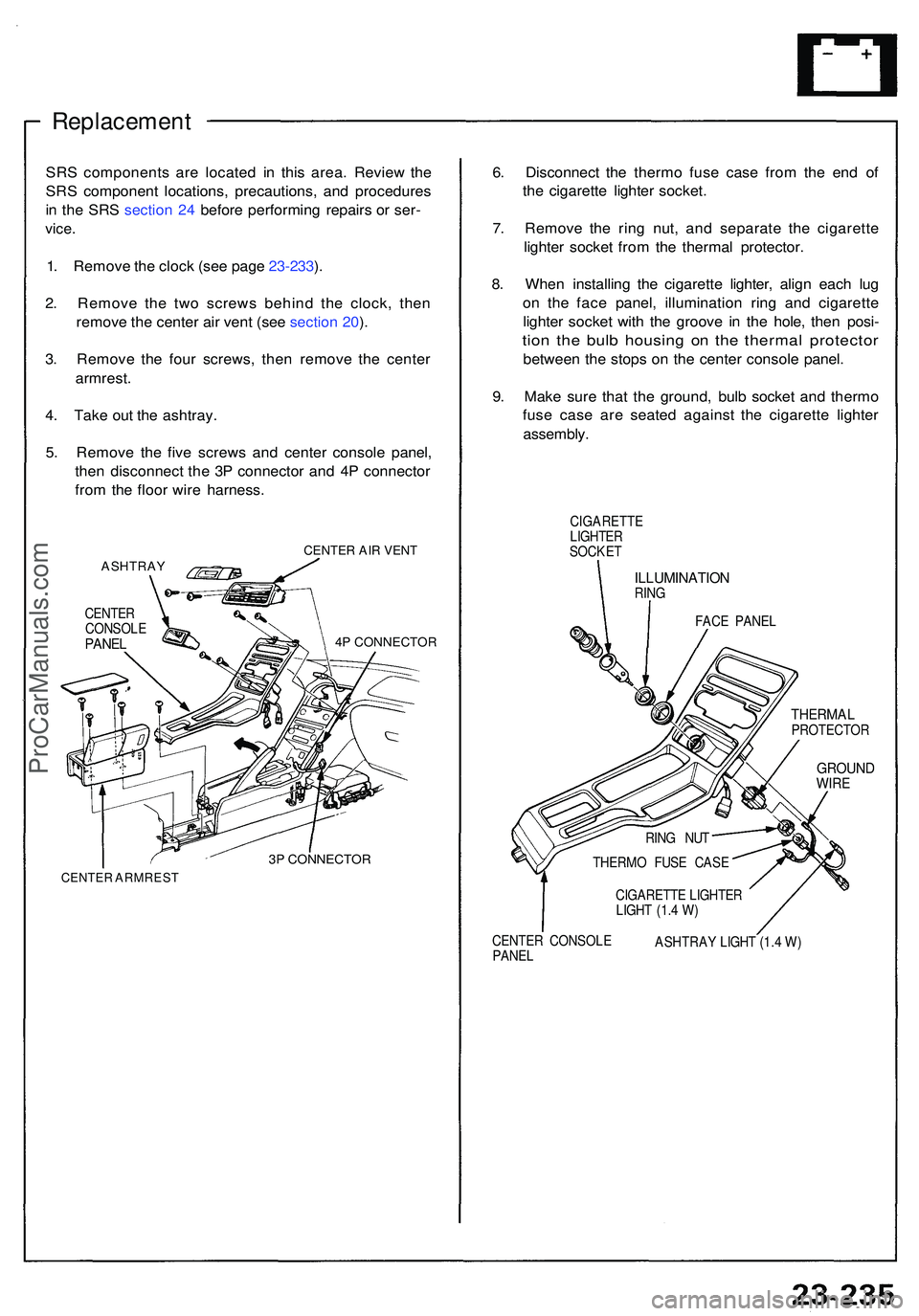 ACURA NSX 1997  Service Repair Manual Replacement
SRS component s ar e locate d i n thi s area . Revie w th e
SR S componen t locations , precautions , an d procedure s
i n  th e SR S sectio n 24  befor e performin g repair s o r ser -
vi