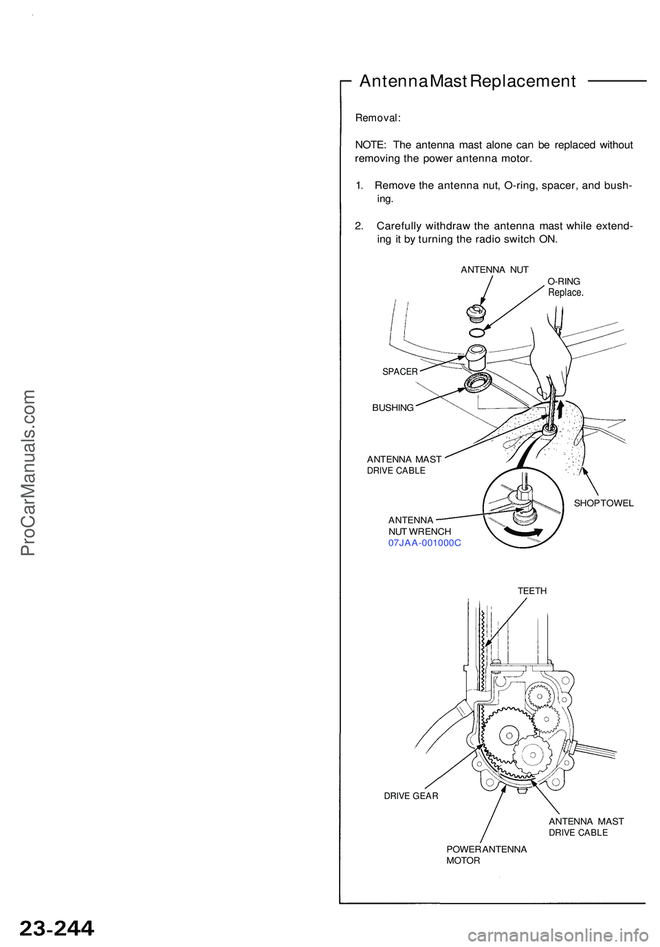 ACURA NSX 1997  Service Repair Manual Antenna Mas t Replacemen t
Removal:
NOTE: Th e antenn a mas t alone can  be replace d withou t
removin g th e powe r antenn a motor .
1 . Remov e th e antenn a nut , O-ring , spacer , an d bush -
ing.