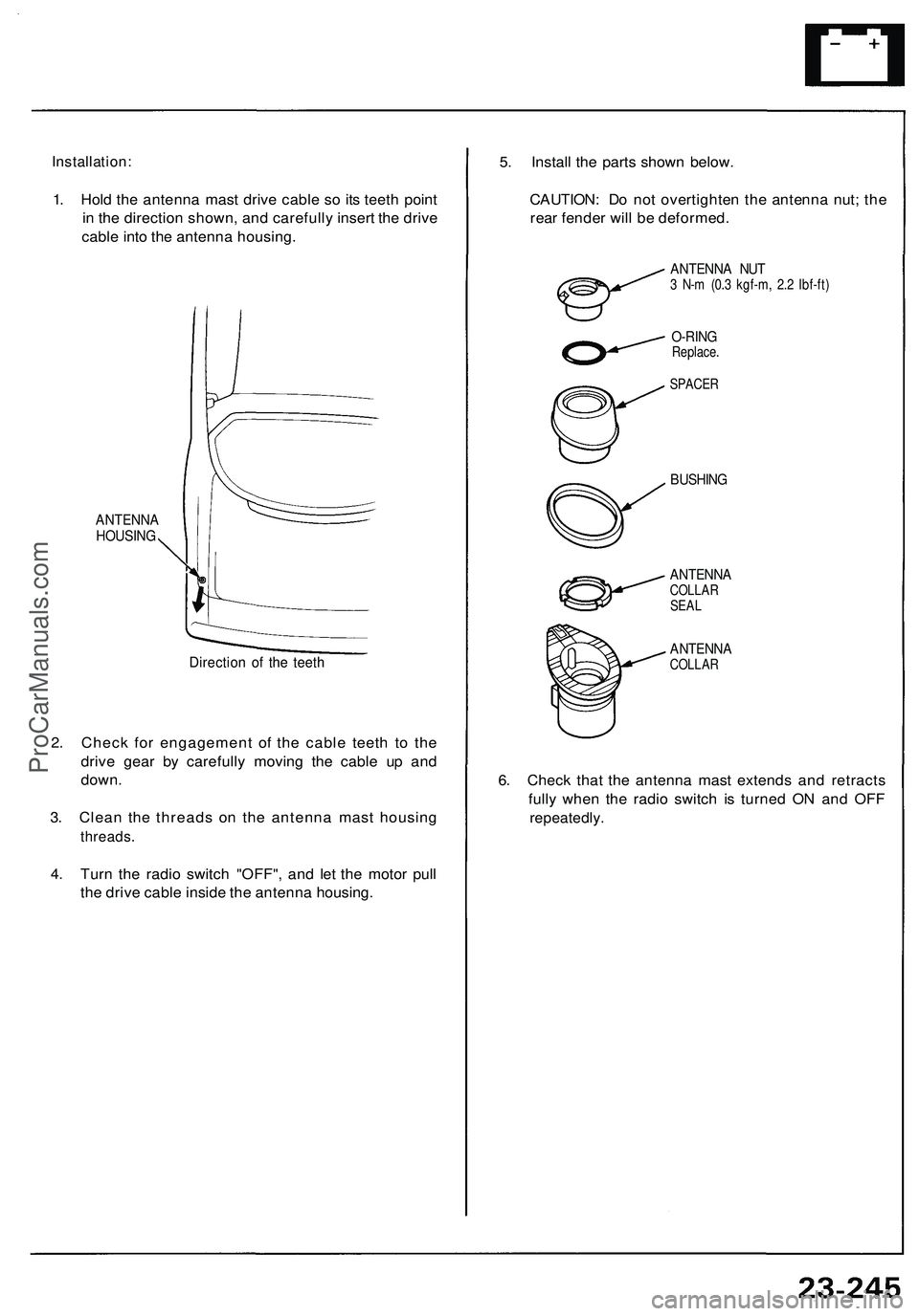ACURA NSX 1997  Service Repair Manual 
Installation:

1. Hold the antenna mast drive cable so its teeth point

in the direction shown, and carefully insert the drive

cable into the antenna housing.

ANTENNA

HOUSING

Direction of the tee