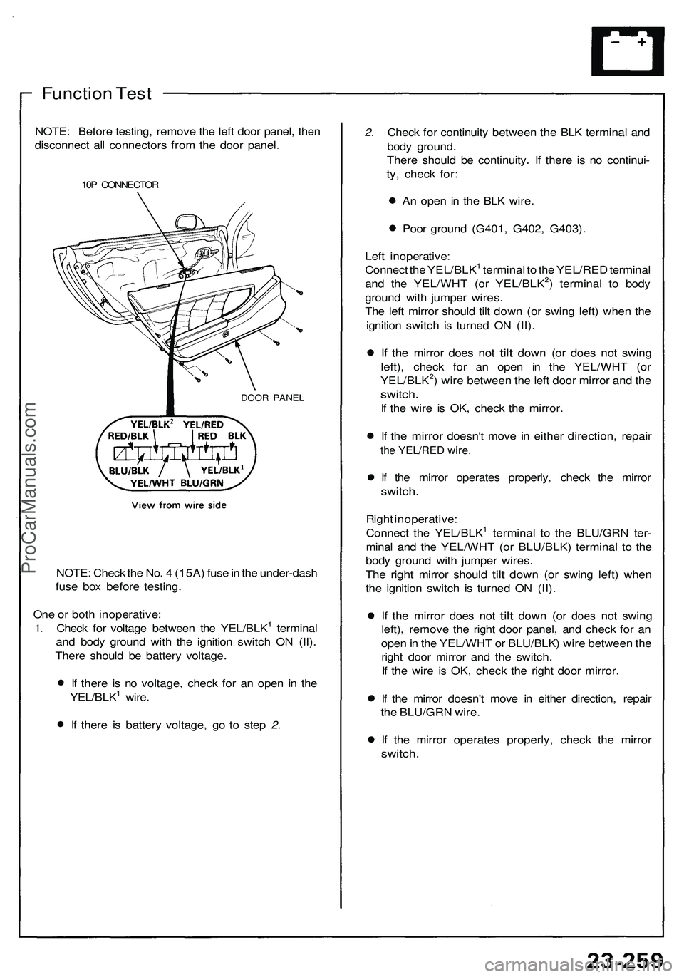 ACURA NSX 1997  Service Repair Manual 
Function Test

NOTE: Before testing, remove the left door panel, then

disconnect all connectors from the door panel.

10P CONNECTOR

DOOR PANEL

NOTE: Check the No. 4 (15A) fuse in the under-dash

f